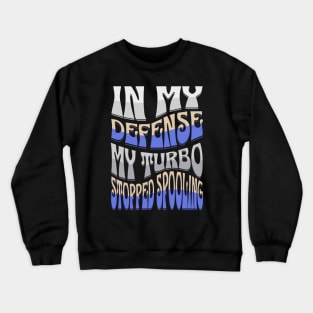 In My Defense My Turbo Stopped Spooling Funny Racing Crewneck Sweatshirt